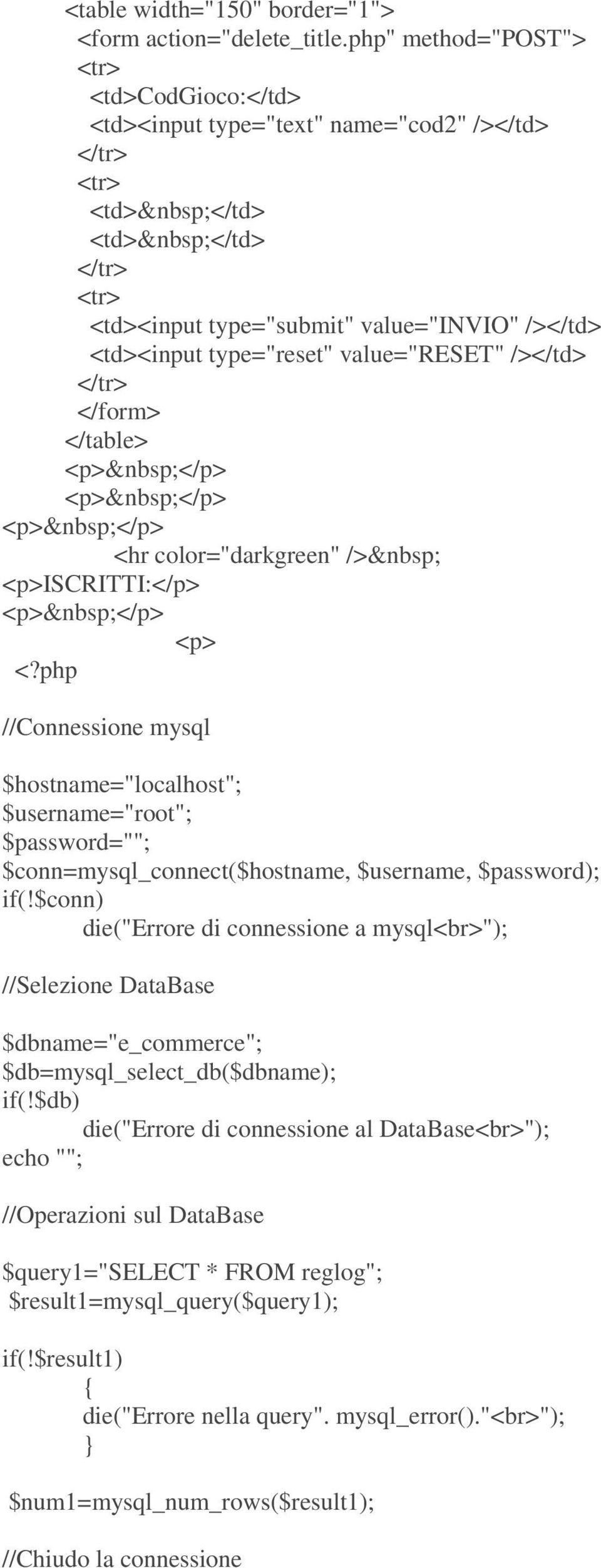 type="submit" value="invio" /></td> <td><input type="reset" value="reset" /></td> </form> </table> <hr