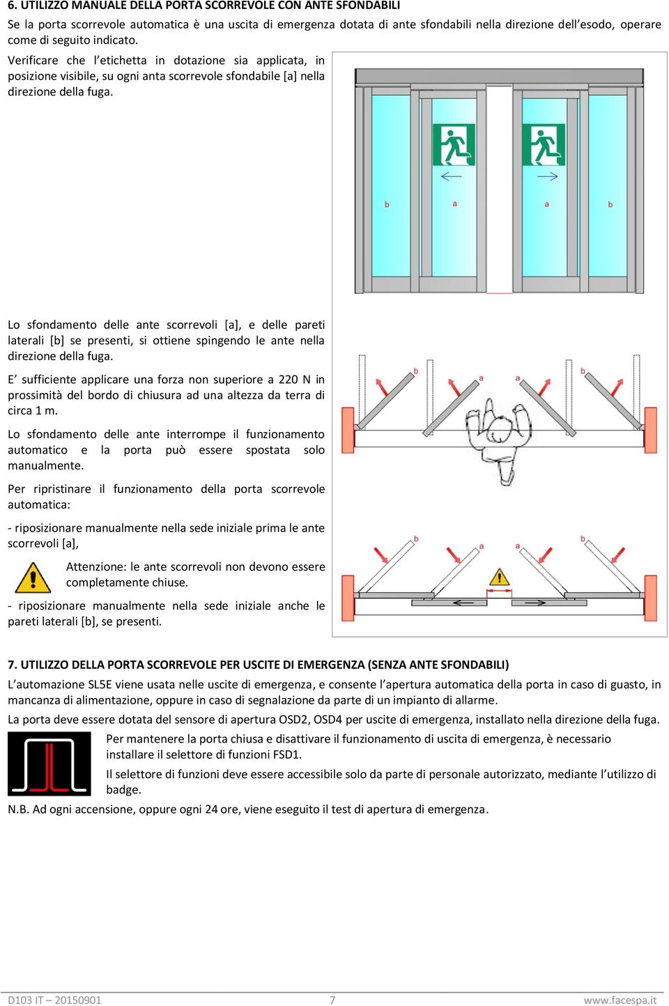 Lo sfondamento delle ante scorrevoli [a], e delle pareti laterali [b] se presenti, si ottiene spingendo le ante nella direzione della fuga.