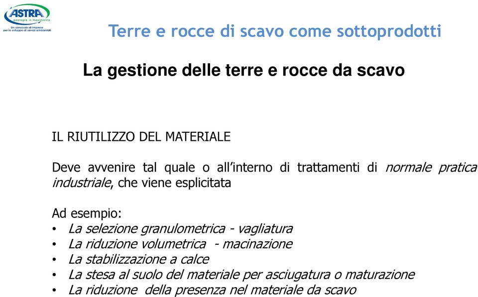 esempio: La selezione granulometrica - vagliatura La riduzione volumetrica - macinazione La stabilizzazione a