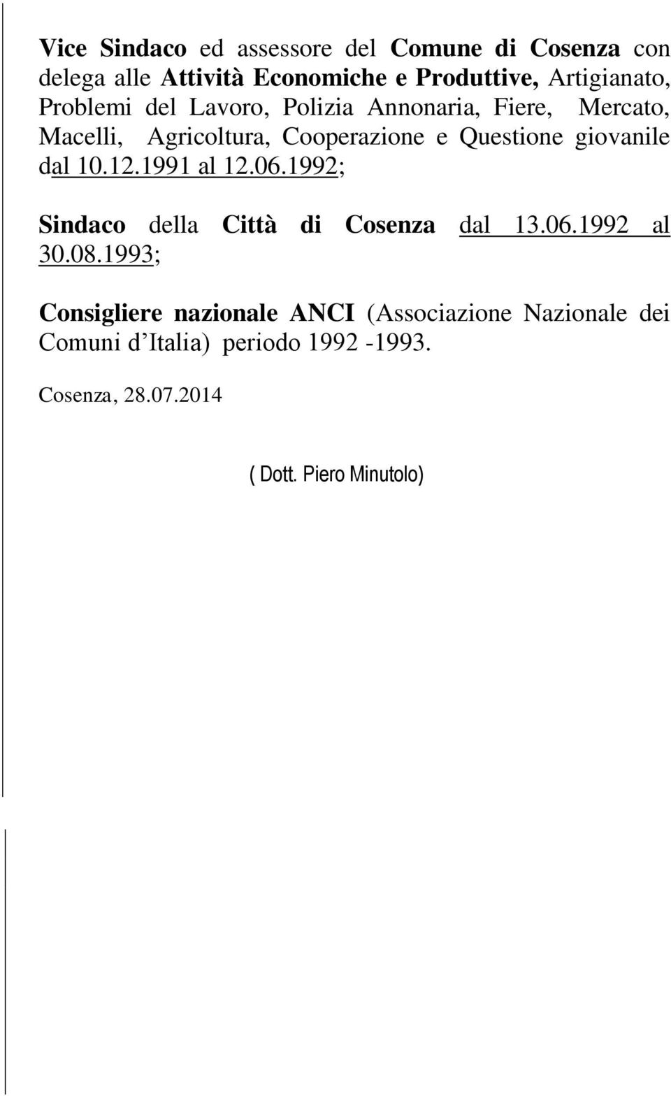 dal 10.12.1991 al 12.06.1992; Sindaco della Città di Cosenza dal 13.06.1992 al 30.08.