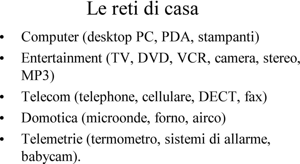 (telephone, cellulare, DECT, fax) Domotica (microonde,