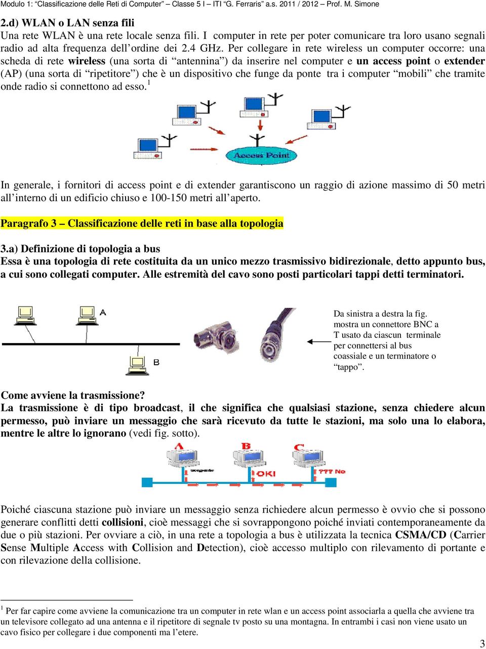 un dispositivo che funge da ponte tra i computer mobili che tramite onde radio si connettono ad esso.