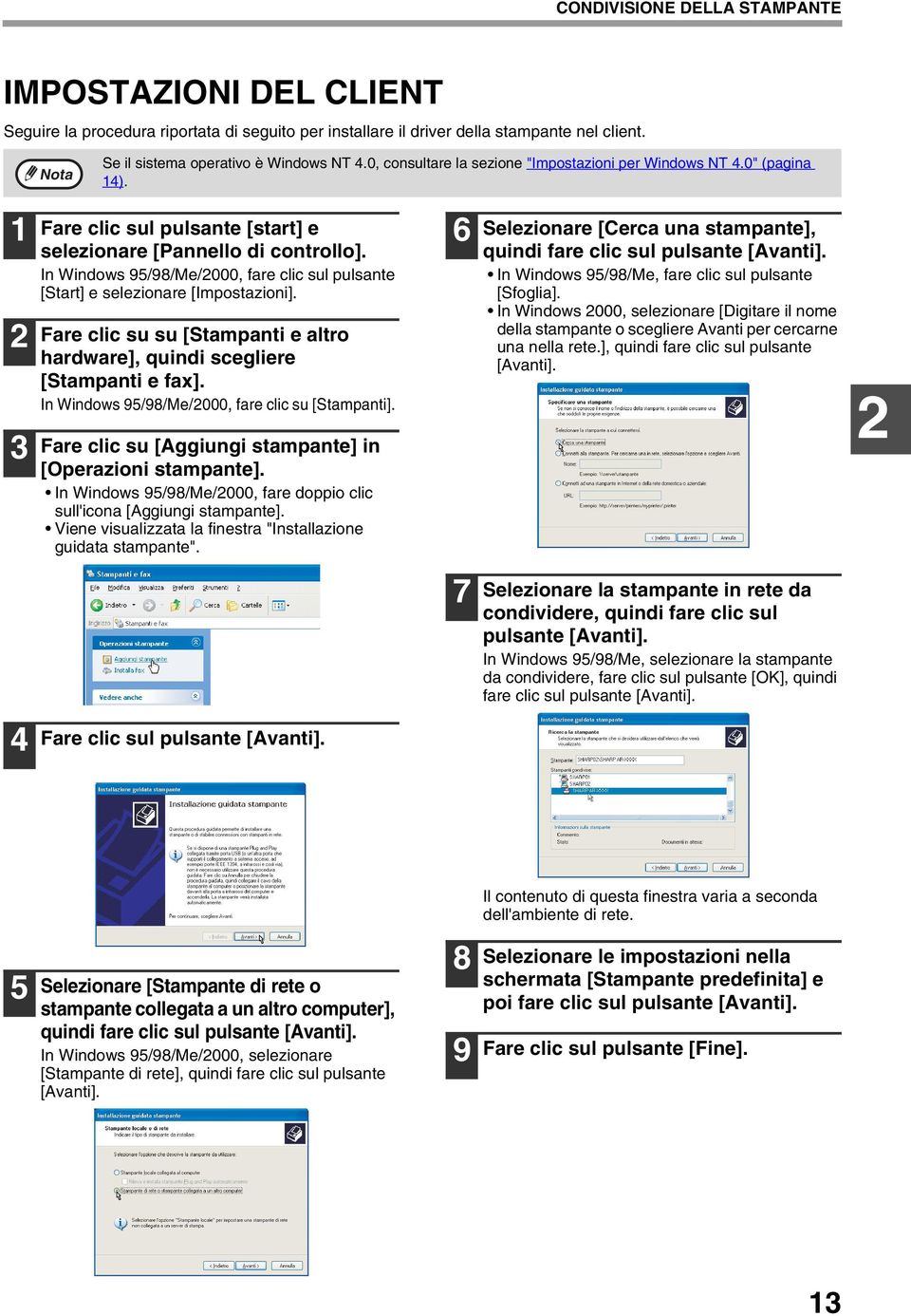 In Windows 95/98/Me/2000, fare clic sul pulsante [Start] e selezionare [Impostazioni]. Fare clic su su [Stampanti e altro hardware], quindi scegliere [Stampanti e fax].