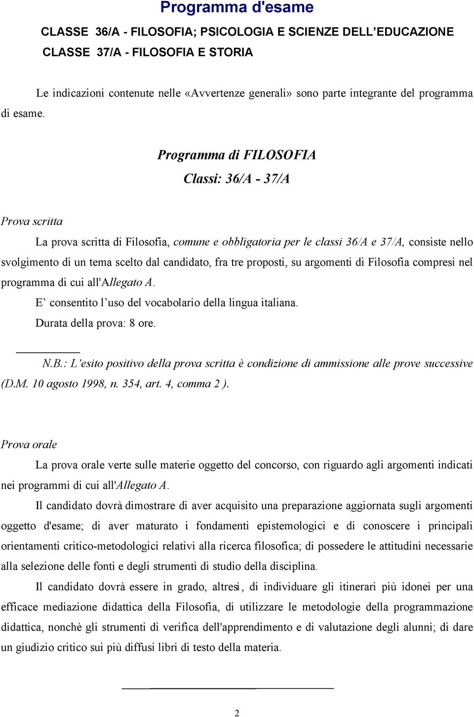 per le classi 36/A e 37/A, consiste nello svolgimento di un tema scelto dal candidato, fra tre proposti, su argomenti di Filosofia compresi nel programma di cui all'allegato A.