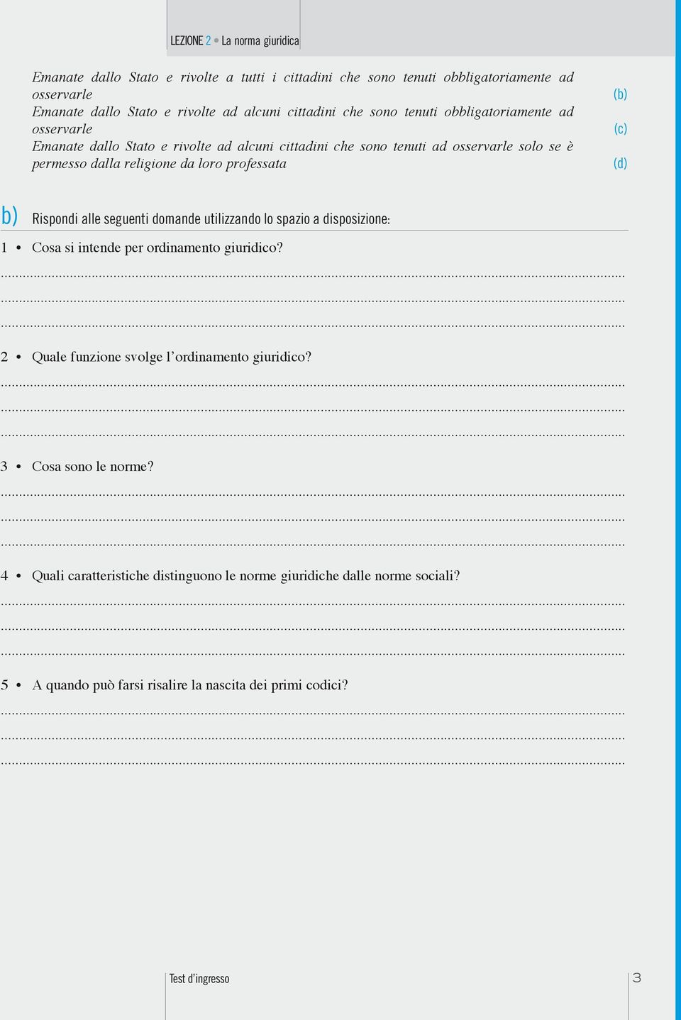 da loro professata b) Rispondi alle seguenti domande utilizzando lo spazio a disposizione: 1 Cosa si intende per ordinamento giuridico?