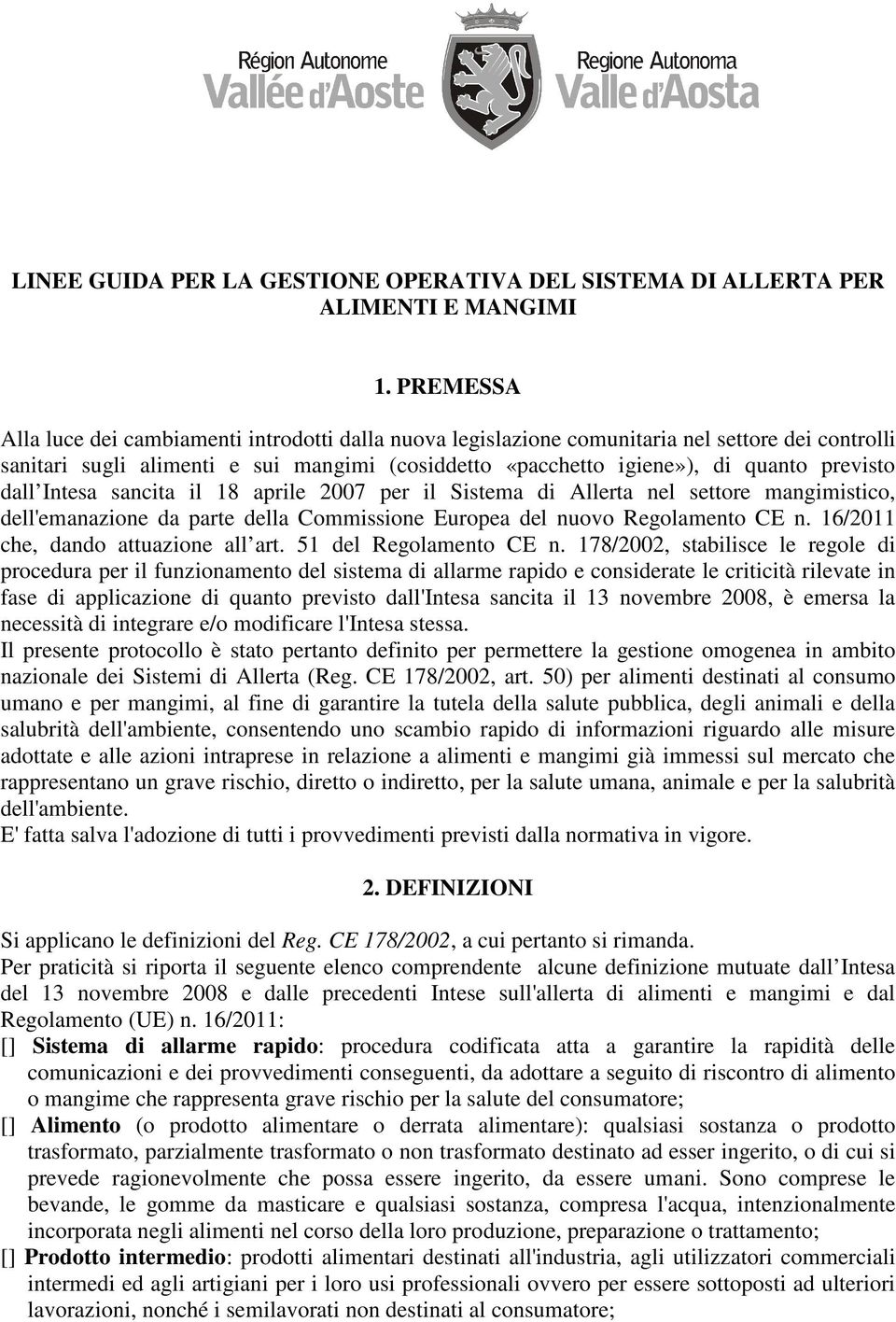 dall Intesa sancita il 18 aprile 2007 per il Sistema di Allerta nel settore mangimistico, dell'emanazione da parte della Commissione Europea del nuovo Regolamento CE n.