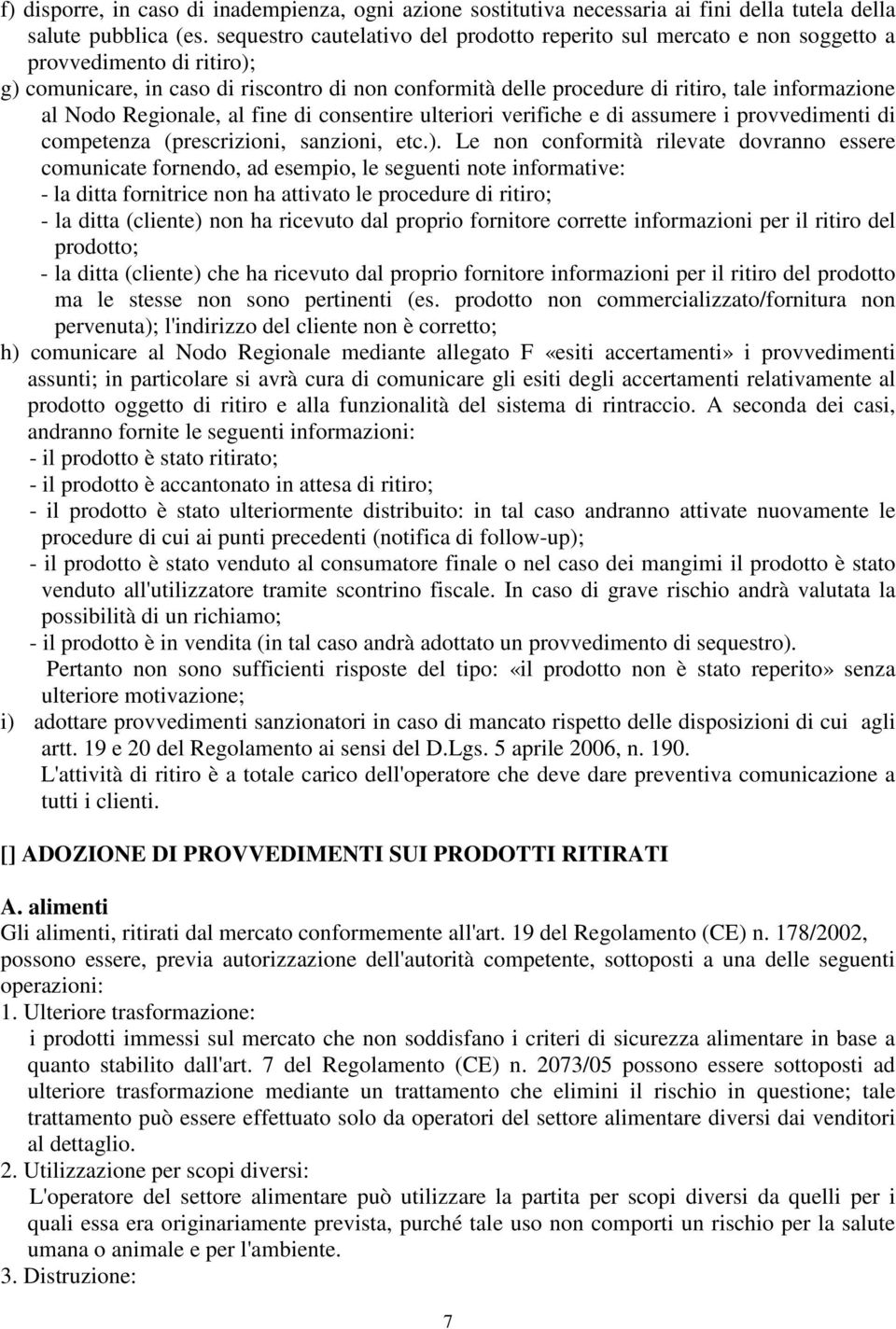 al Nodo Regionale, al fine di consentire ulteriori verifiche e di assumere i provvedimenti di competenza (prescrizioni, sanzioni, etc.).