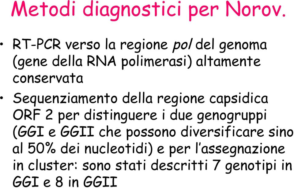 conservata Sequenziamento della regione capsidica ORF 2 per distinguere i due