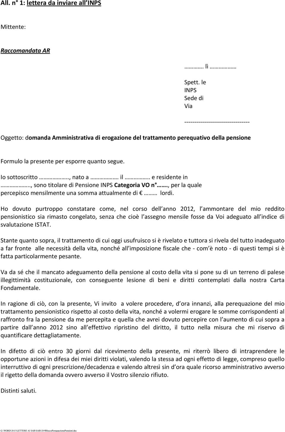 . e residente in.., sono titolare di Pensione INPS Categoria VO n., per la quale percepisco mensilmente una somma attualmente di lordi.