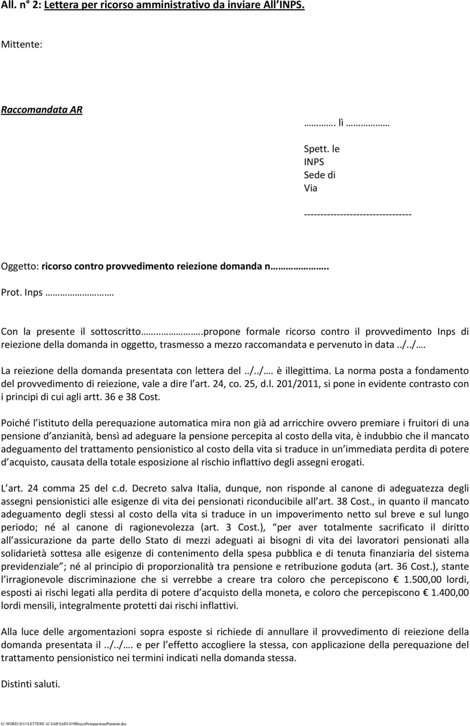 ./. La reiezione della domanda presentata con lettera del../../. è illegittima. La norma posta a fondamento del provvedimento di reiezione, vale a dire l art. 24, co. 25, d.l. 201/2011, si pone in evidente contrasto con i principi di cui agli artt.