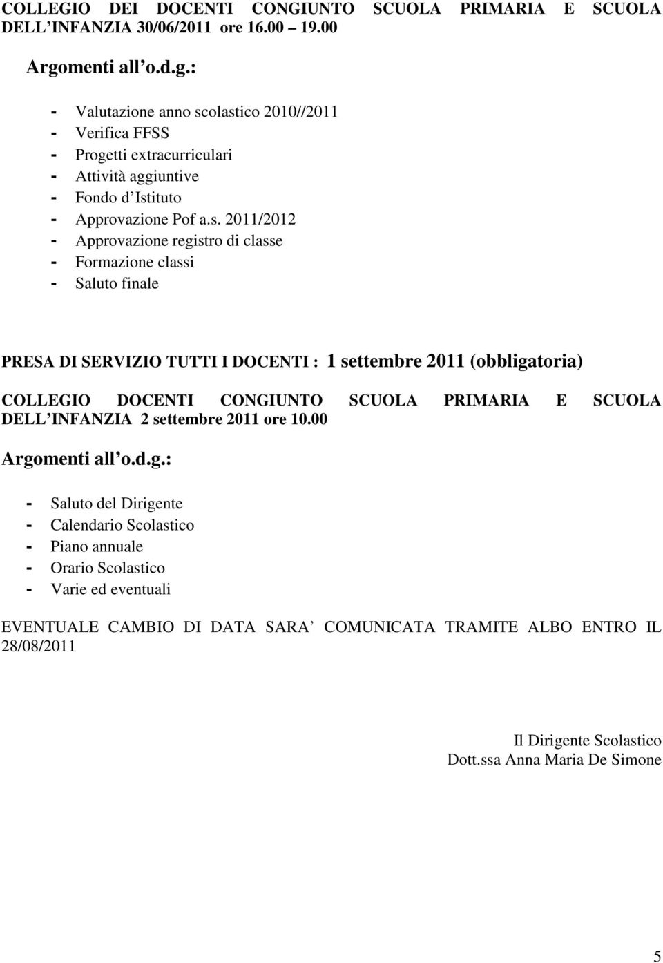 olastico 2010//2011 - Verifica FFSS - Progetti extracurriculari - Attività aggiuntive - Fondo d Istituto - Approvazione Pof a.s. 2011/2012 - Approvazione registro di classe - Formazione