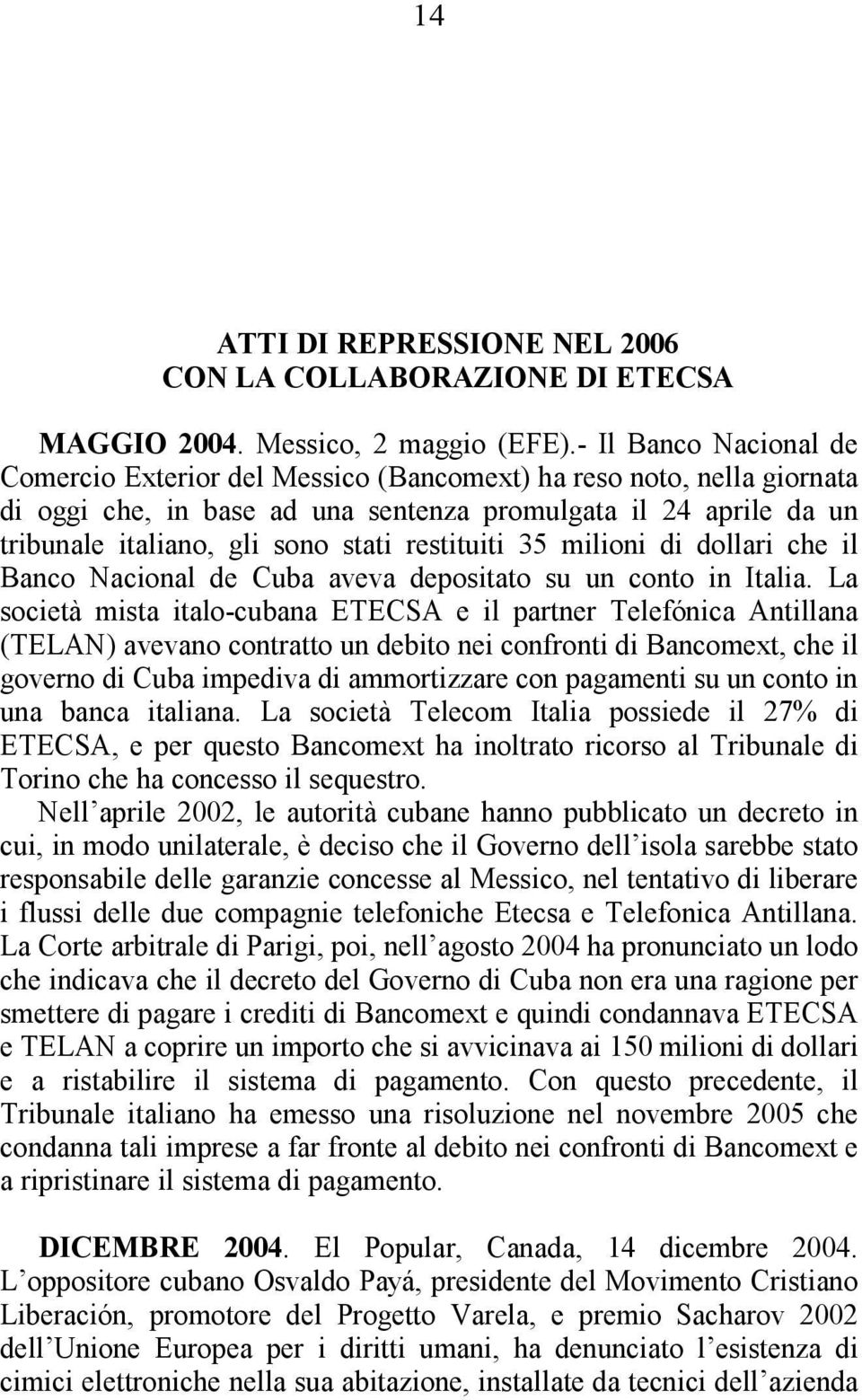 restituiti 35 milioni di dollari che il Banco Nacional de Cuba aveva depositato su un conto in Italia.