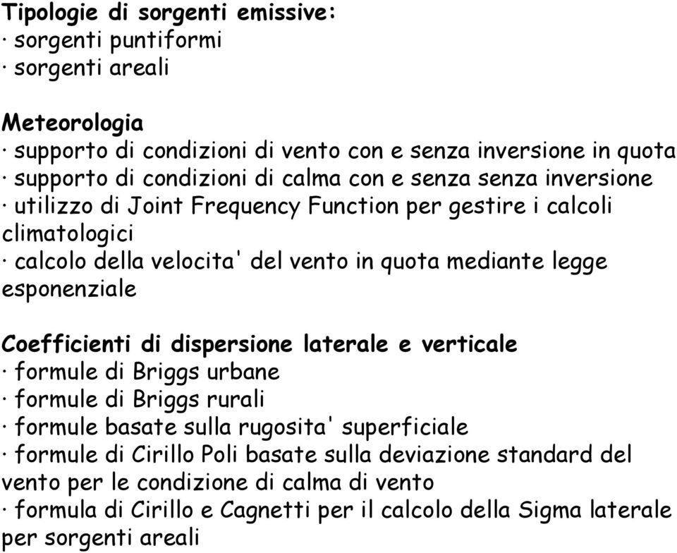 esponenziale Coefficienti di dispersione laterale e verticale formule di Briggs urbane formule di Briggs rurali formule basate sulla rugosita' superficiale formule di