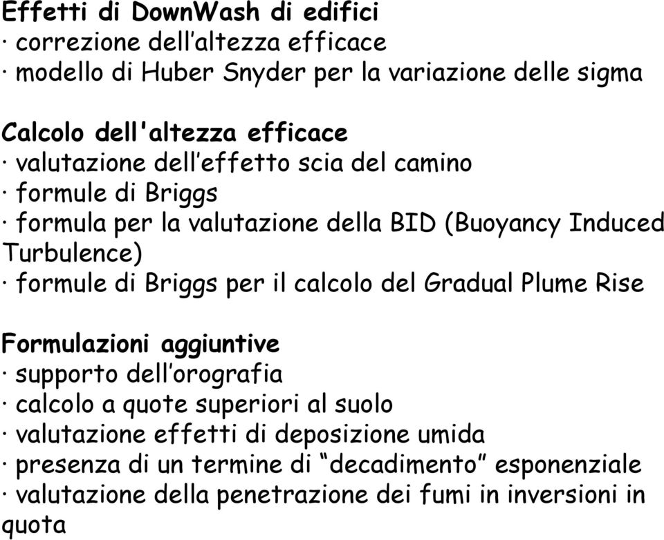 formule di Briggs per il calcolo del Gradual Plume Rise Formulazioni aggiuntive supporto dell orografia calcolo a quote superiori al suolo