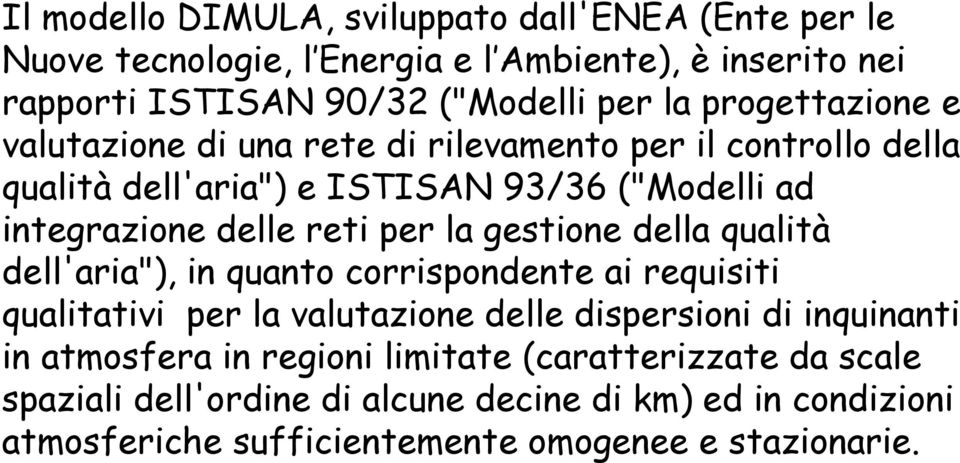 la gestione della qualità dell'aria"), in quanto corrispondente ai requisiti qualitativi per la valutazione delle dispersioni di inquinanti in atmosfera