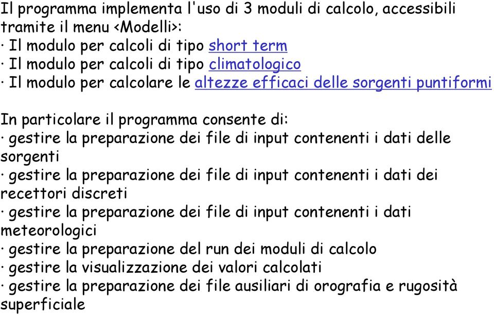 contenenti i dati delle sorgenti gestire la preparazione dei file di input contenenti i dati dei recettori discreti gestire la preparazione dei file di input contenenti i dati