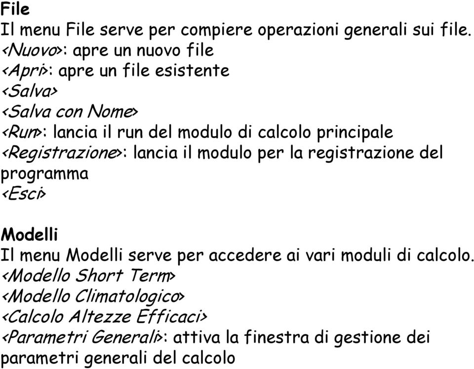 principale <Registrazione>: lancia il modulo per la registrazione del programma <Esci> Modelli Il menu Modelli serve per