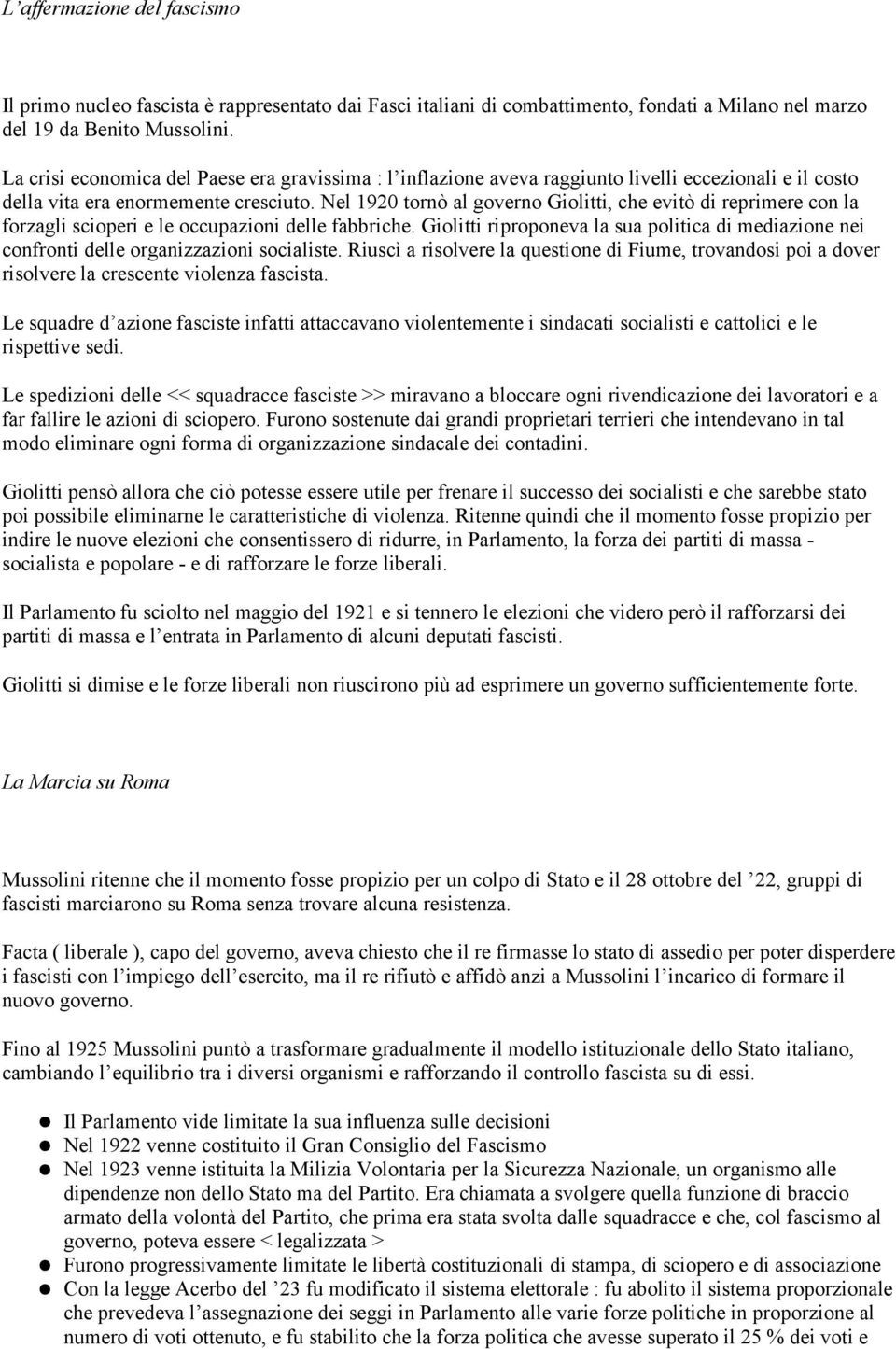 Nel 1920 tornò al governo Giolitti, che evitò di reprimere con la forzagli scioperi e le occupazioni delle fabbriche.