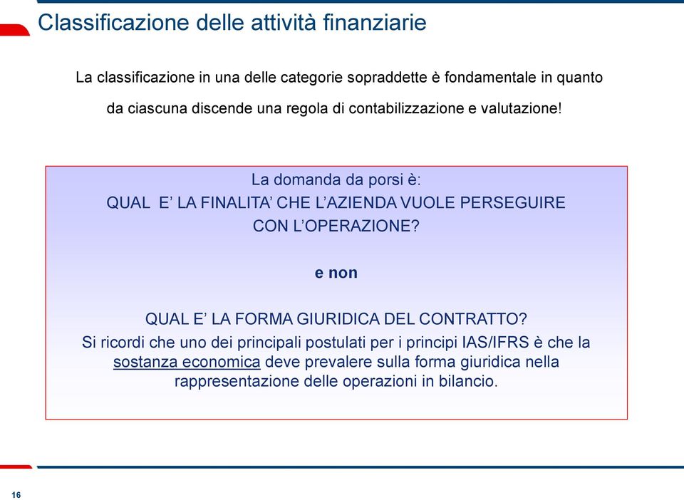 La domanda da porsi è: QUAL E LA FINALITA CHE L AZIENDA VUOLE PERSEGUIRE CON L OPERAZIONE?