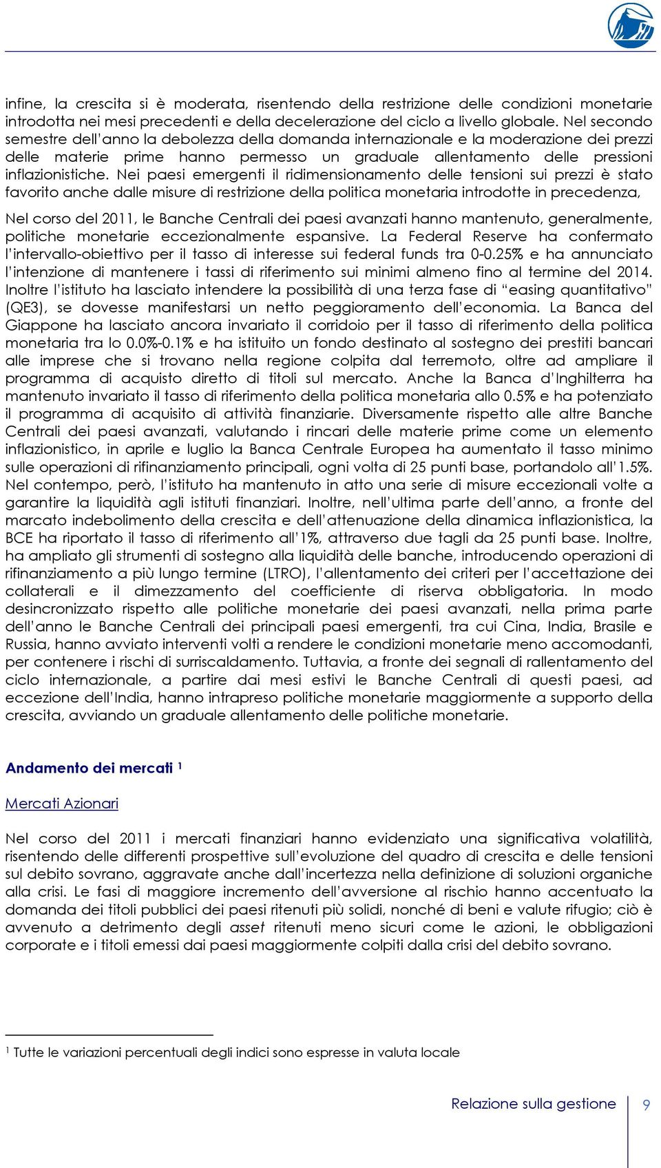 Nei paesi emergenti il ridimensionamento delle tensioni sui prezzi è stato favorito anche dalle misure di restrizione della politica monetaria introdotte in precedenza, Nel corso del 2011, le Banche