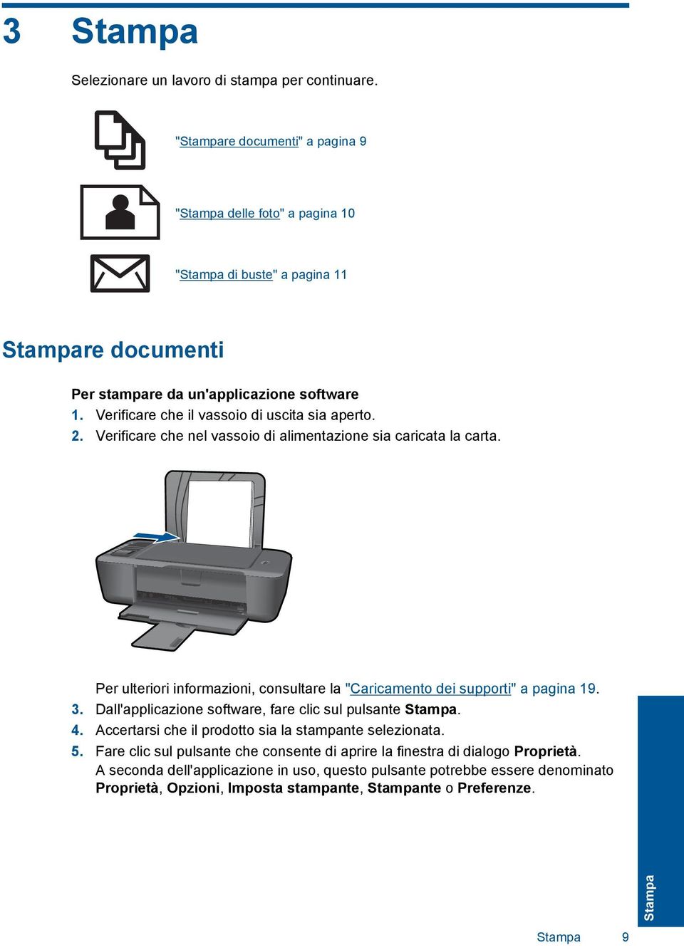 Verificare che il vassoio di uscita sia aperto. 2. Verificare che nel vassoio di alimentazione sia caricata la carta.