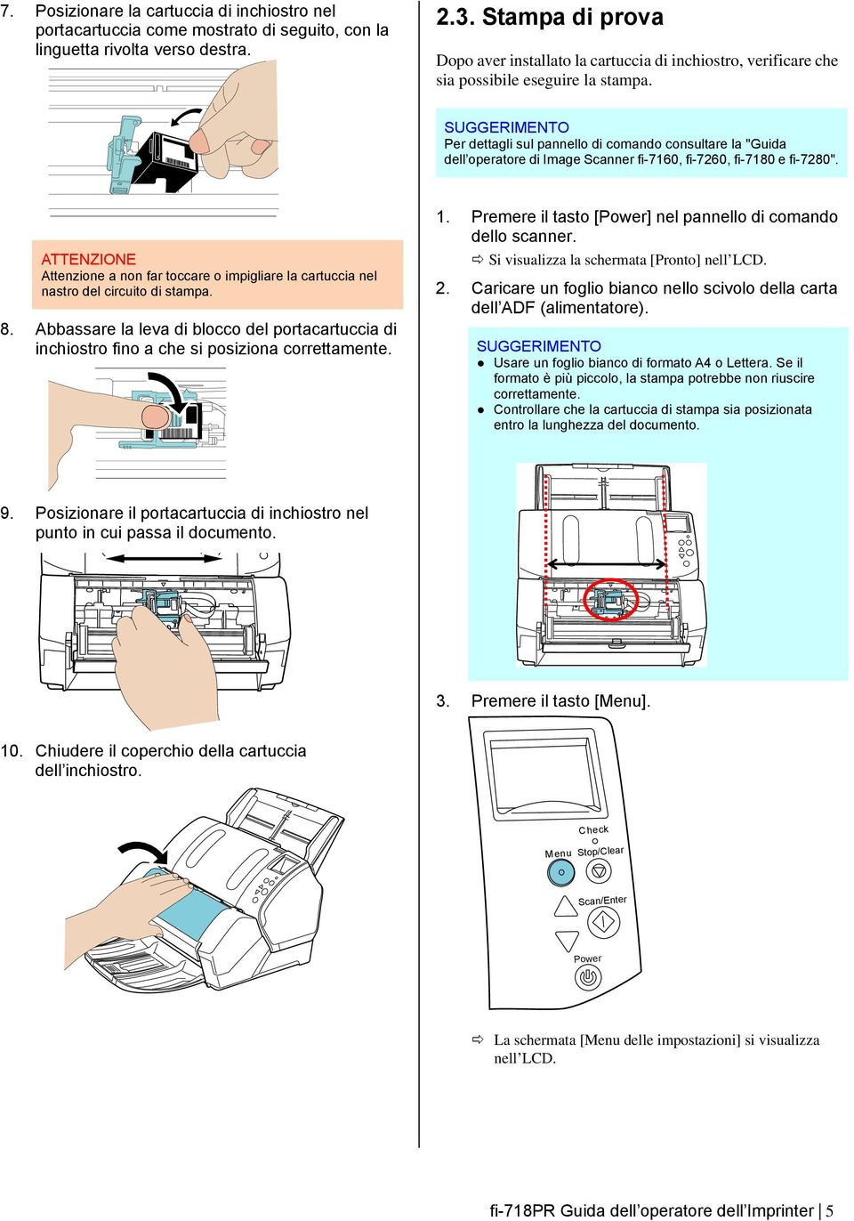 SUGGERIMENTO Per dettagli sul pannello di comando consultare la "Guida dell operatore di Image Scanner fi-7160, fi-7260, fi-7180 e fi-7280".