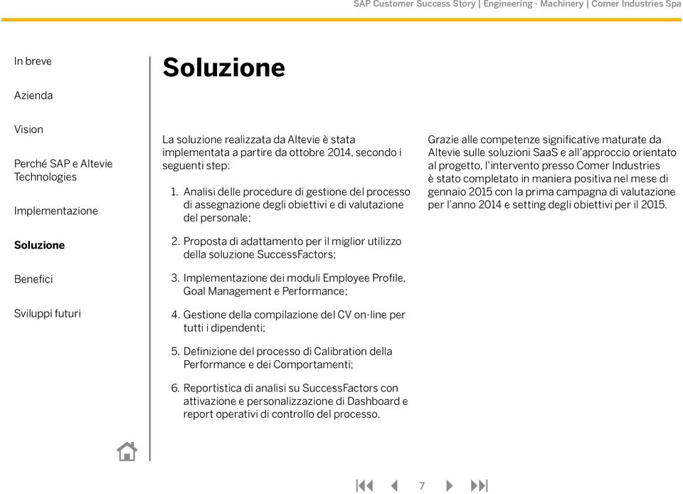 dei moduli Employee Profile, Goal Management e Performance; 4. Gestione della compilazione del CV on-line per tutti i dipendenti; 5.