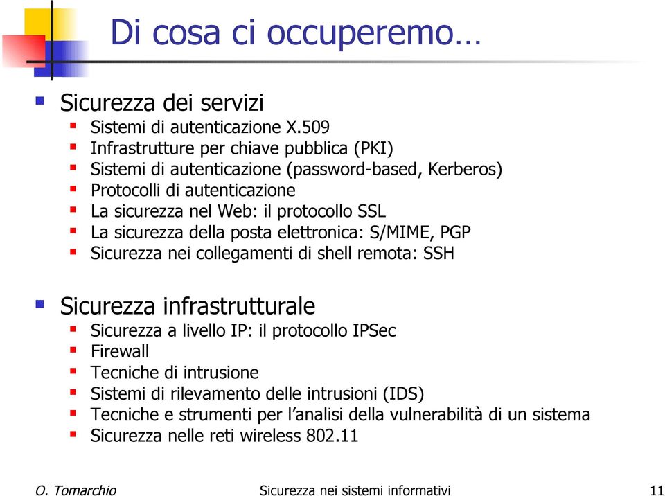 protocollo SSL La sicurezza della posta elettronica: S/MIME, PGP Sicurezza nei collegamenti di shell remota: SSH Sicurezza infrastrutturale Sicurezza a livello