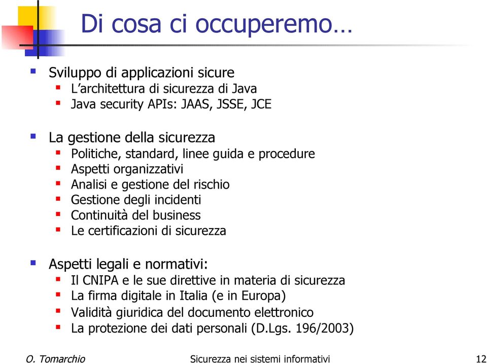 business Le certificazioni di sicurezza Aspetti legali e normativi: Il CNIPA e le sue direttive in materia di sicurezza La firma digitale in Italia