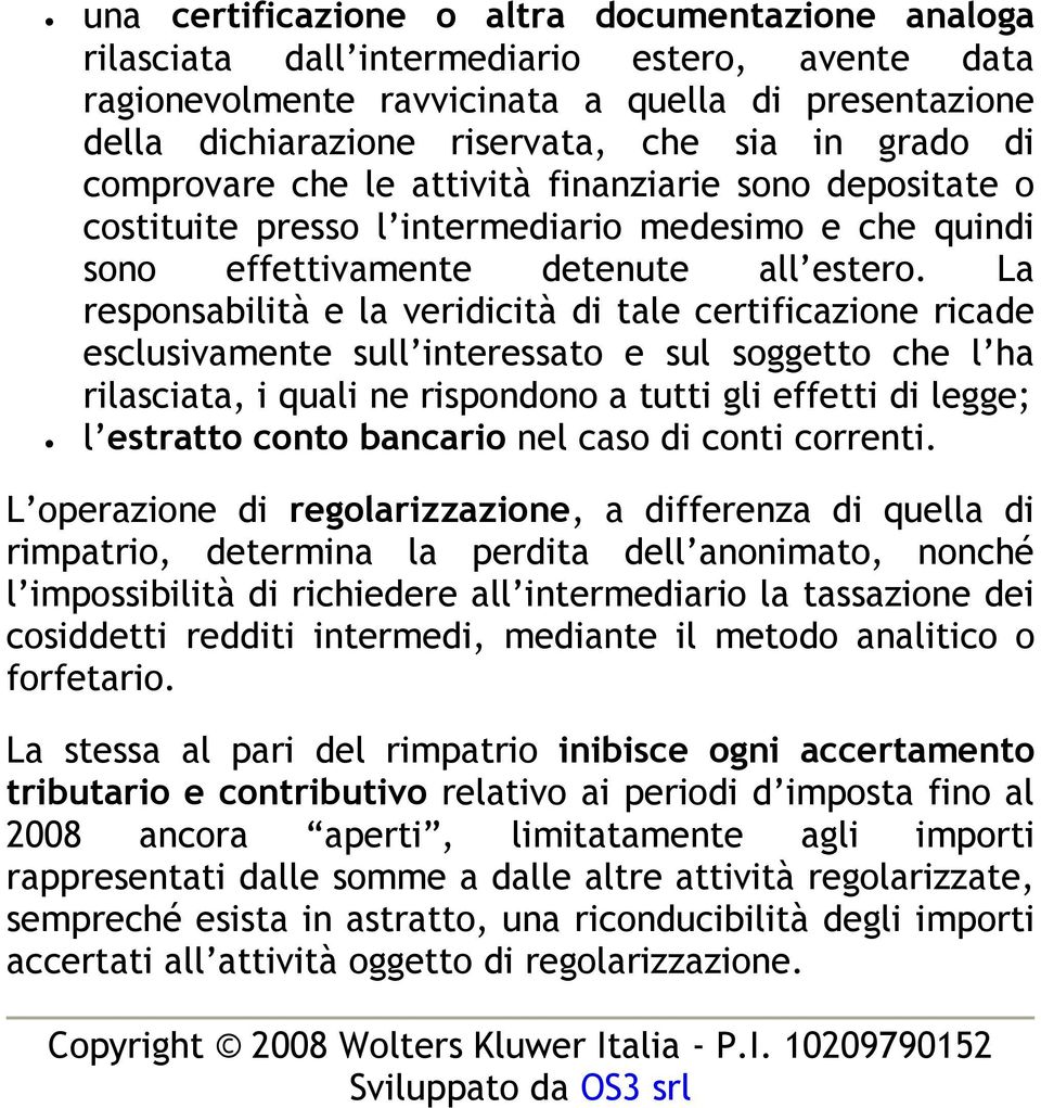 La responsabilità e la veridicità di tale certificazione ricade esclusivamente sull interessato e sul soggetto che l ha rilasciata, i quali ne rispondono a tutti gli effetti di legge; l estratto