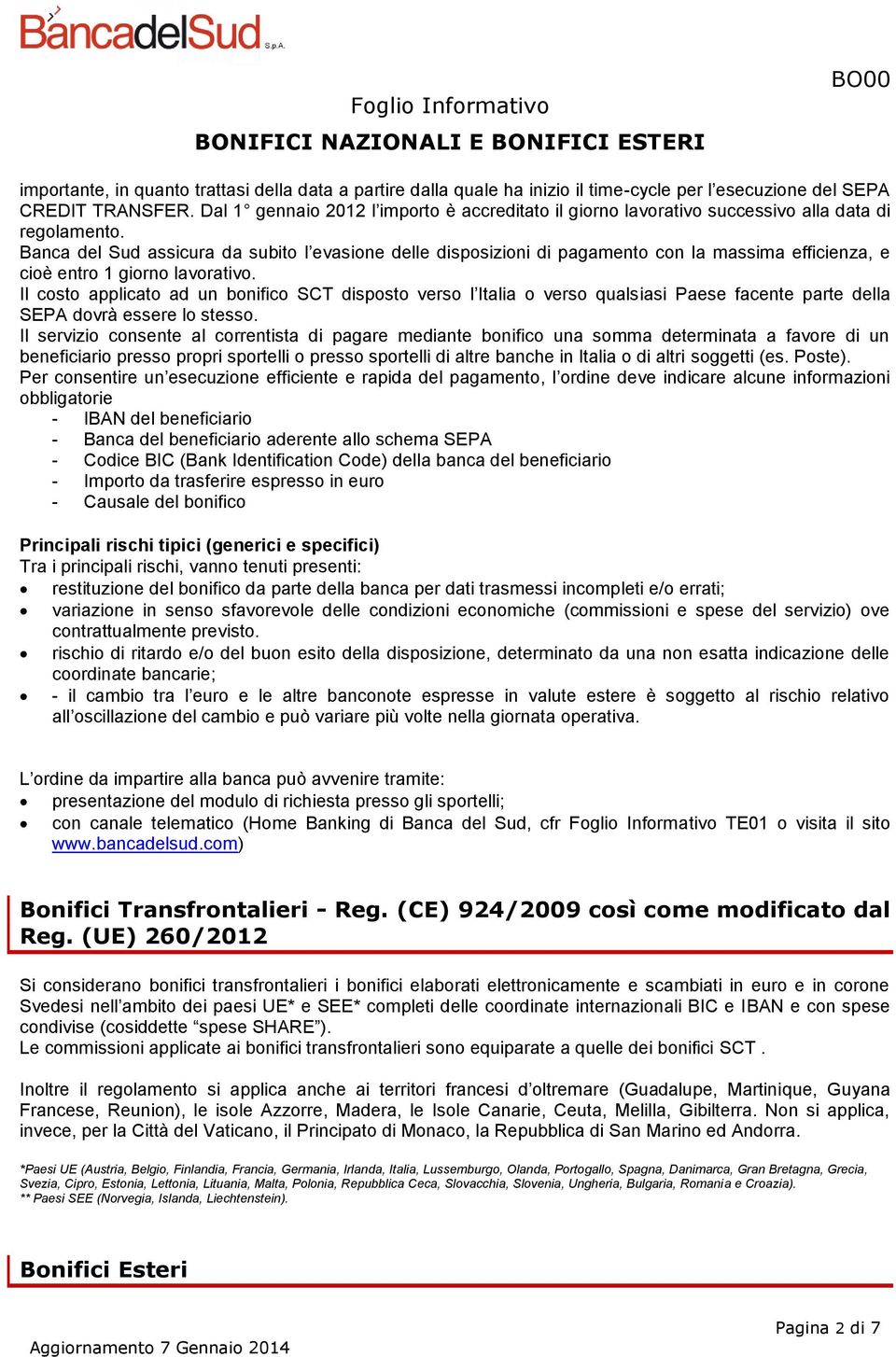 Banca del Sud assicura da subito l evasione delle disposizioni di pagamento con la massima efficienza, e cioè entro 1 giorno lavorativo.