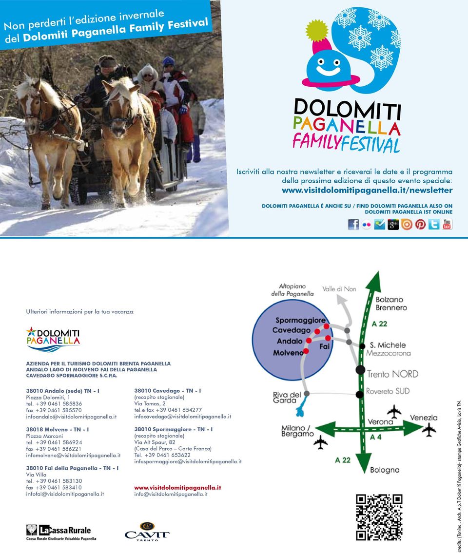 it/newsletter DOLOMITI PAGANELLA è ANCHE SU / FIND DOLOMITI PAGANELLA ALSO ON DOLOMITI PAGANELLA IST ONLINE Ulteriori informazioni per la tua vacanza: Azienda per il Turismo DOLOMITI BRENTA PAGANELLA