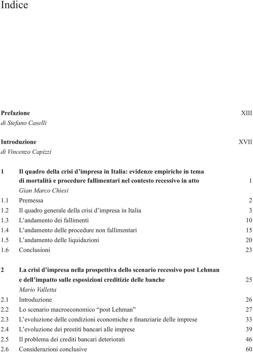 4 L andamento delle procedure non fallimentari 15 1.5 L andamento delle liquidazioni 20 1.