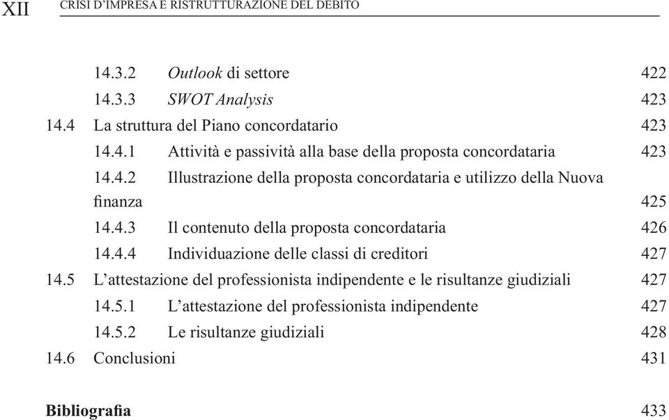 5 L attestazione del professionista indipendente e le risultanze giudiziali 427 14.5.1 L attestazione del professionista indipendente 427 14.5.2 Le risultanze giudiziali 428 14.