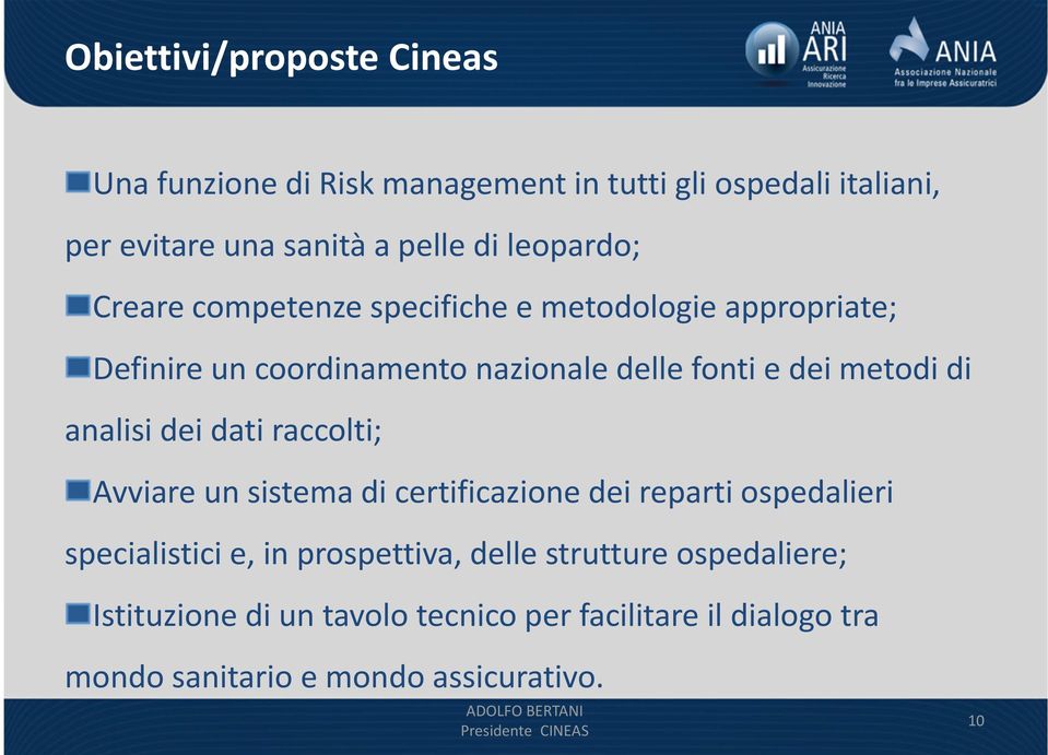 di analisi dei dati raccolti; Avviare un sistema di certificazione dei reparti ospedalieri specialistici e, in prospettiva,