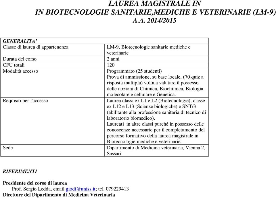 Biochimica, Biologia molecolare e cellulare e Genetica.