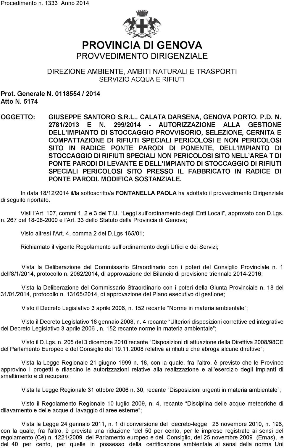 299/2014 - AUTORIZZAZIONE ALLA GESTIONE DELL IMPIANTO DI STOCCAGGIO PROVVISORIO, SELEZIONE, CERNITA E COMPATTAZIONE DI RIFIUTI SPECIALI PERICOLOSI E NON PERICOLOSI SITO IN RADICE PONTE PARODI DI