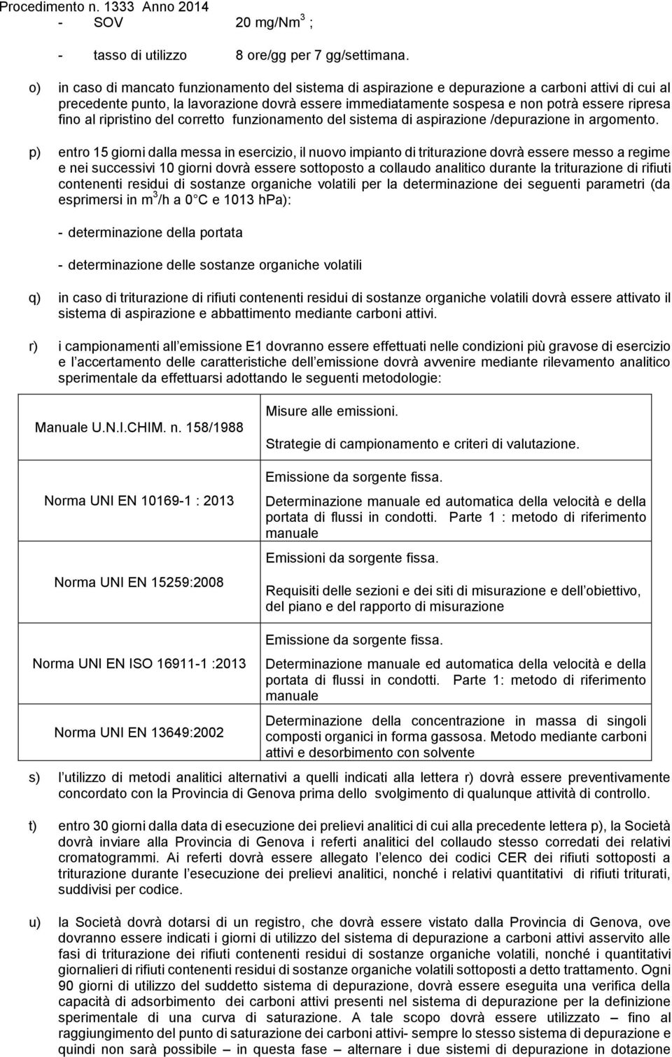 fino al ripristino del corretto funzionamento del sistema di aspirazione /depurazione in argomento.