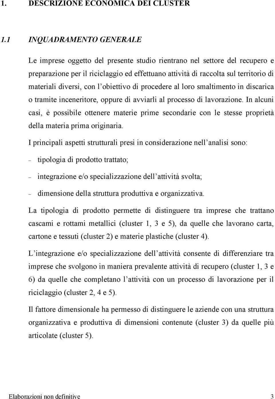 diversi, con l obiettivo di procedere al loro smaltimento in discarica o tramite inceneritore, oppure di avviarli al processo di lavorazione.