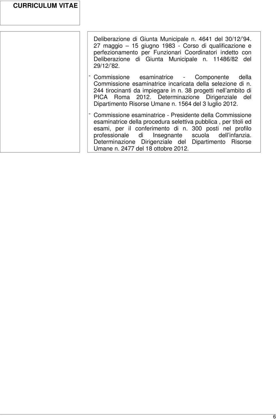 Commissione esaminatrice incaricata della selezione di n. 244 tirocinanti da impiegare in n. 38 progetti nell ambito di PICA Roma 2012.