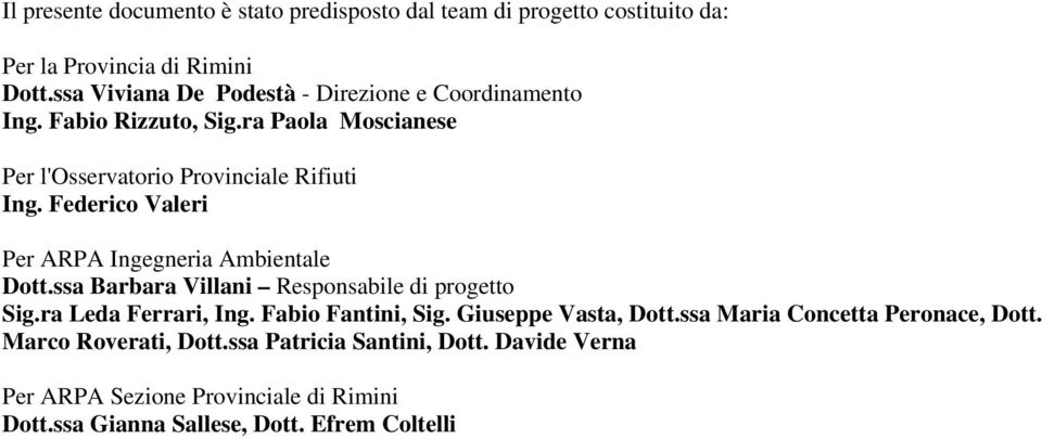 Federico Valeri Per ARPA Ingegneria Ambientale Dott.ssa Barbara Villani Responsabile di progetto Sig.ra Leda Ferrari, Ing. Fabio Fantini, Sig.