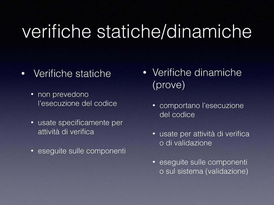 Verifiche dinamiche (prove) comportano l esecuzione del codice usate per