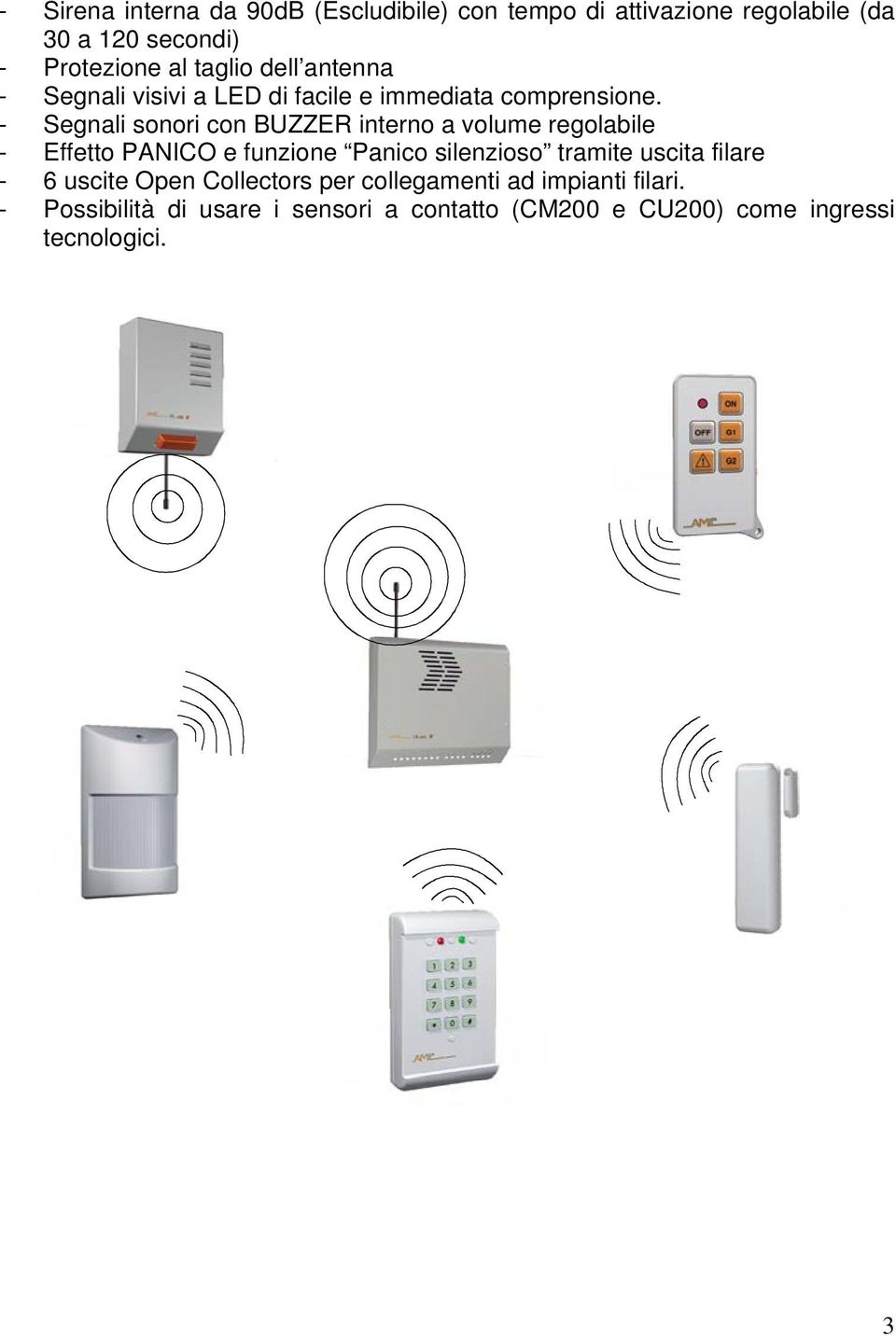 - Segnali sonori con BUZZER interno a volume regolabile - Effetto PANICO e funzione Panico silenzioso tramite uscita