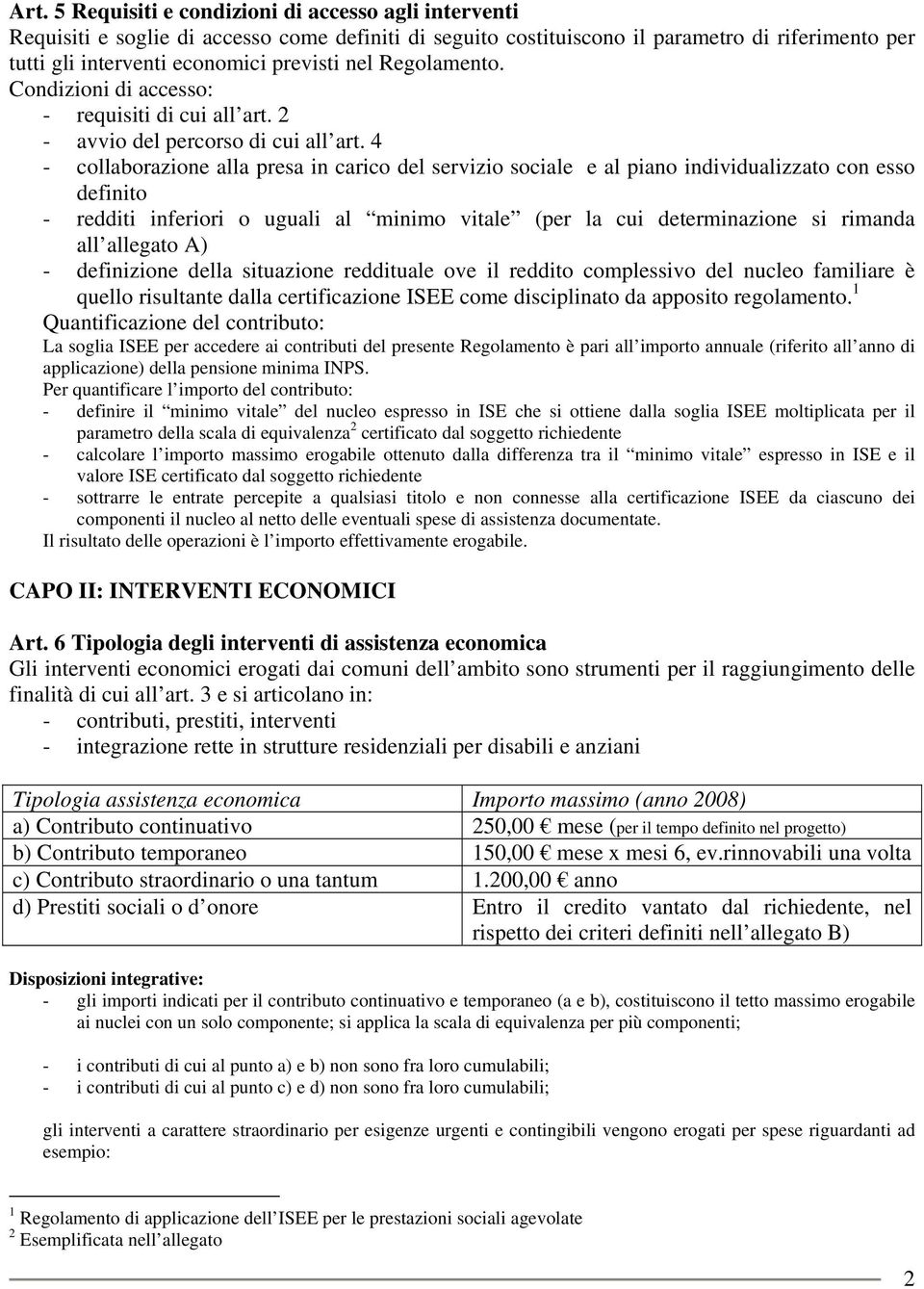 4 - collaborazione alla presa in carico del servizio sociale e al piano individualizzato con esso definito - redditi inferiori o uguali al minimo vitale (per la cui determinazione si rimanda all