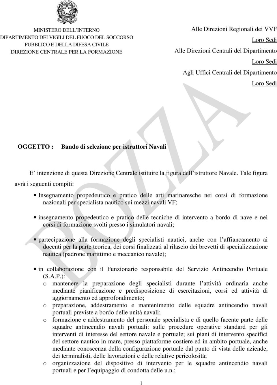 Tale figura avrà i seguenti compiti: Insegnamento propedeutico e pratico delle arti marinaresche nei corsi di formazione nazionali per specialista nautico sui mezzi navali VF; insegnamento