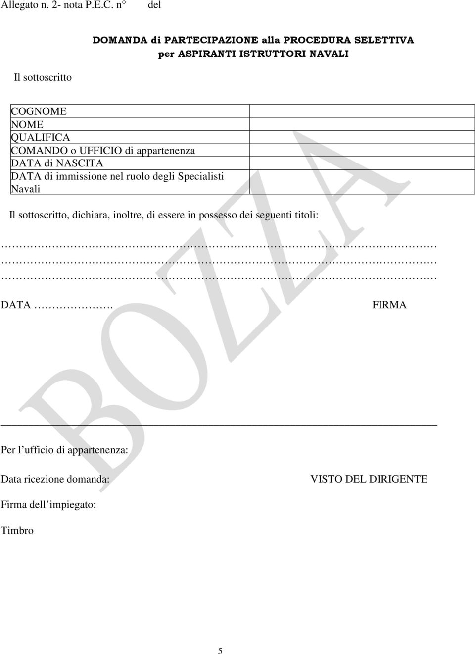 NOME QUALIFICA COMANDO o UFFICIO di appartenenza DATA di NASCITA DATA di immissione nel ruolo degli Specialisti