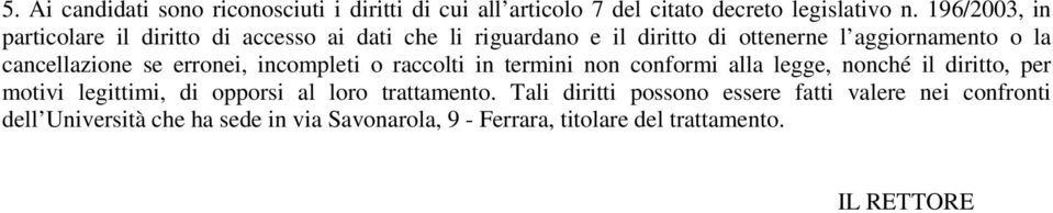 cancellazione se erronei, incompleti o raccolti in termini non conformi alla legge, nonché il diritto, per motivi legittimi, di