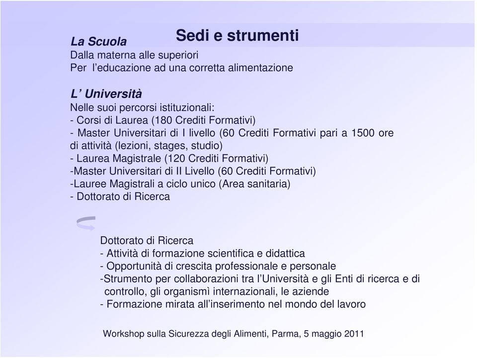 Crediti Formativi) -Lauree Magistrali a ciclo unico (Area sanitaria) - Dottorato di Ricerca Dottorato di Ricerca - Attività di formazione scientifica e didattica - Opportunità di crescita