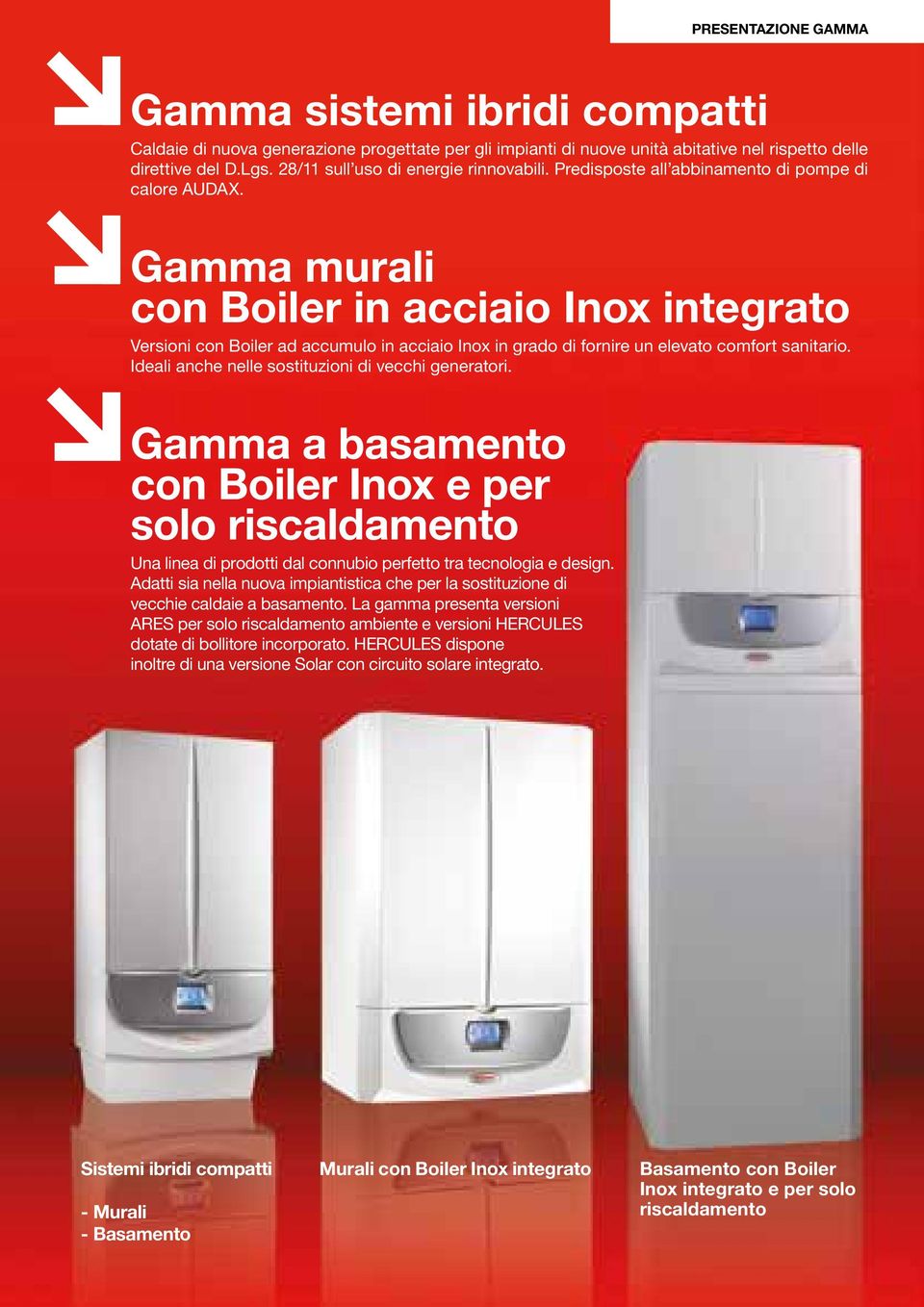 Gamma murali con Boiler in acciaio Inox integrato Versioni con Boiler ad accumulo in acciaio Inox in grado di fornire un elevato comfort sanitario.