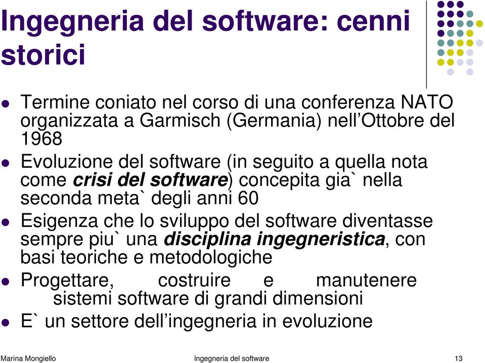 che lo sviluppo del software diventasse sempre piu` una disciplina ingegneristica, con basi teoriche e metodologiche Progettare, costruire